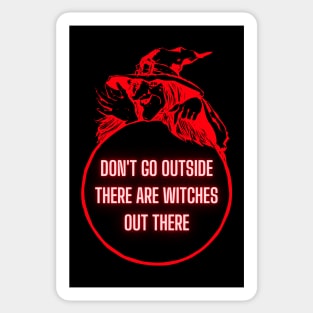 Don't Go Outside There Are Witches Out There Sticker